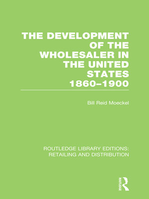 cover image of The Development of the Wholesaler in the United States 1860-1900 (RLE Retailing and Distribution)